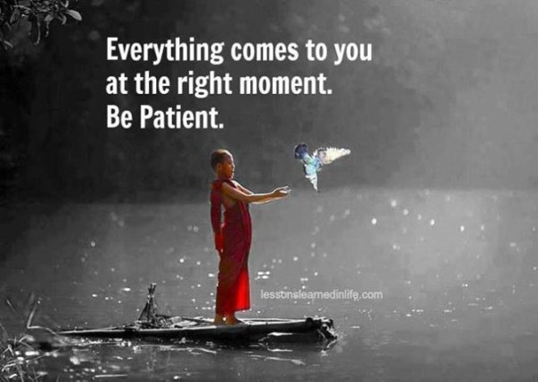 Vše k vám přijde ve správný čas. Buďte trpěliví.